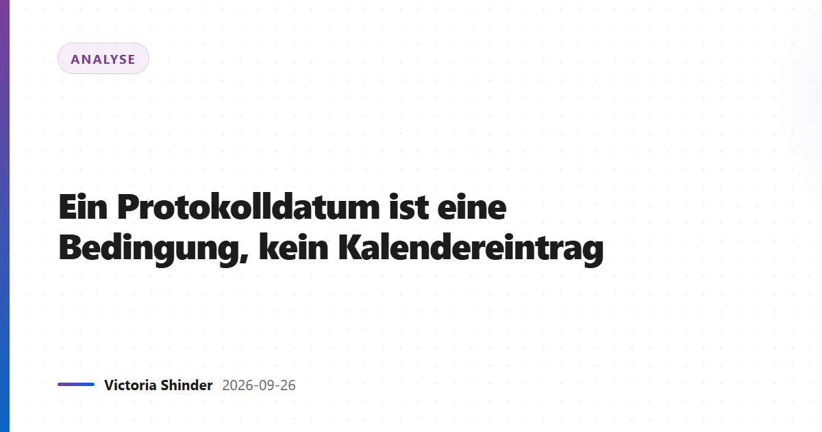 Ein Protokolldatum ist eine Bedingung, kein Kalendereintrag
