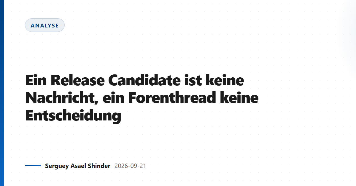 Ein Release Candidate ist keine Nachricht, ein Forenthread keine Entscheidung
