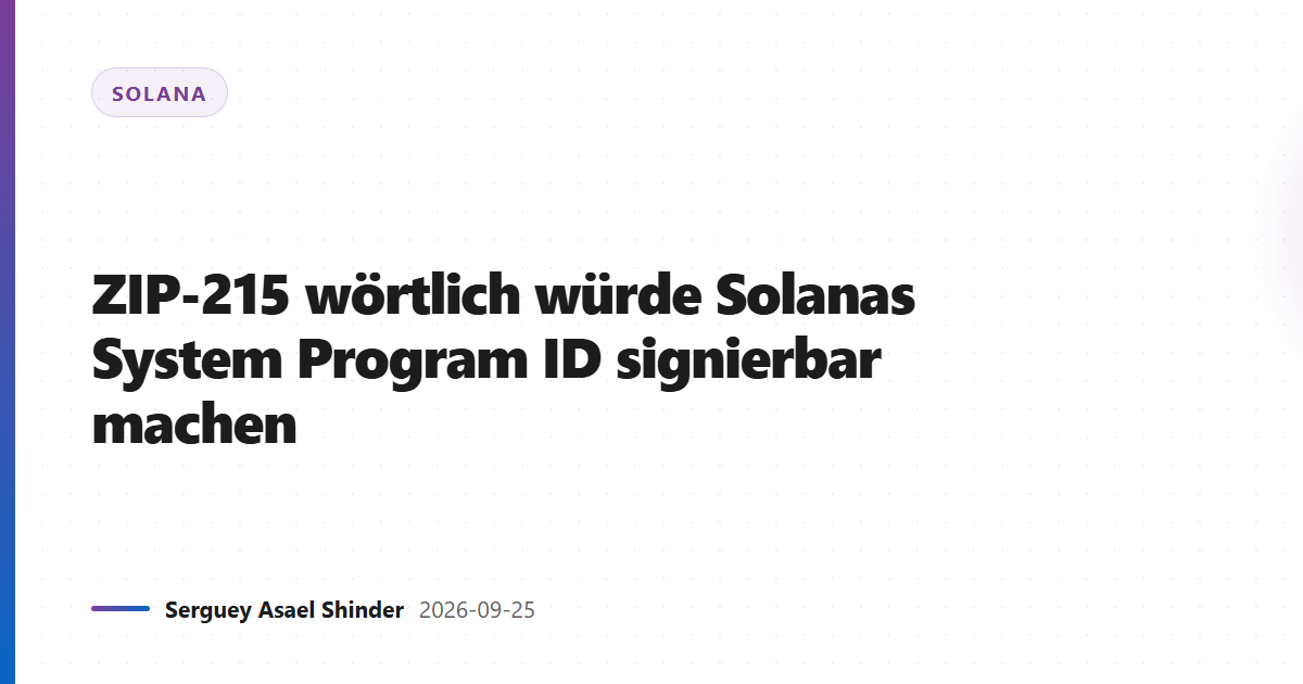 ZIP-215 wörtlich würde Solanas System Program ID signierbar machen