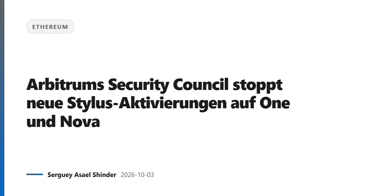 Arbitrums Security Council stoppt neue Stylus-Aktivierungen auf One und Nova