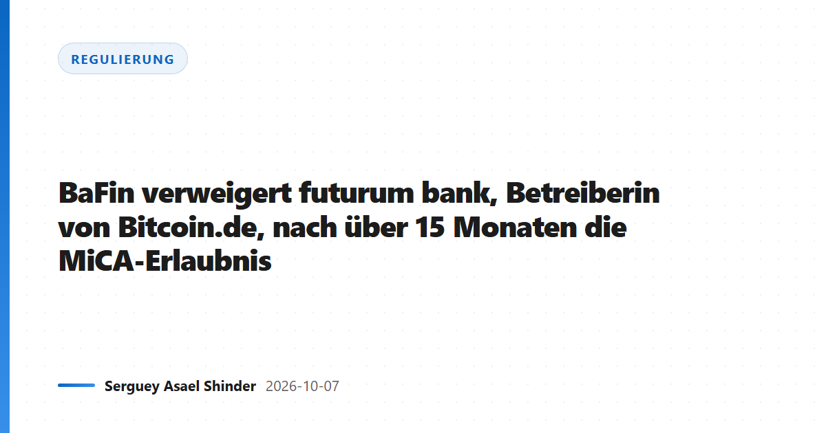 BaFin verweigert futurum bank, Betreiberin von Bitcoin.de, nach über 15 Monaten die MiCA-Erlaubnis