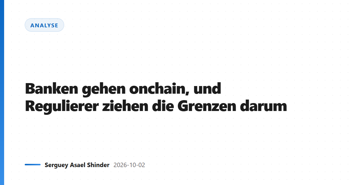 Banken gehen onchain, und Regulierer ziehen die Grenzen darum