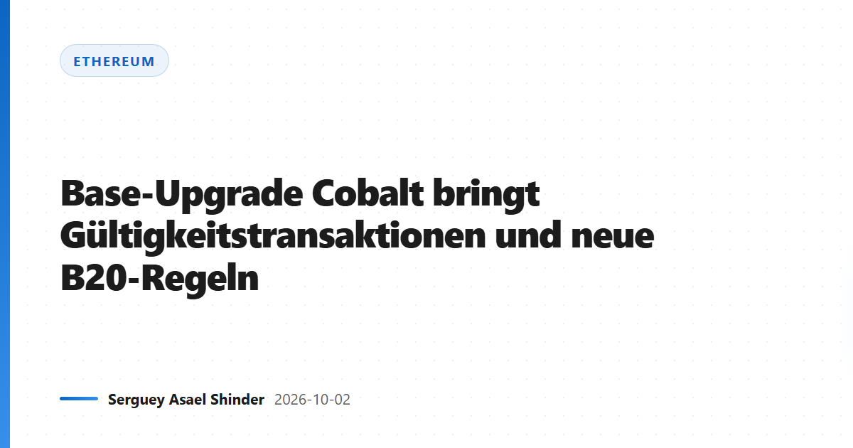 Base-Upgrade Cobalt bringt Gültigkeitstransaktionen und neue B20-Regeln
