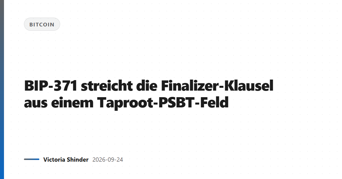 BIP-371 streicht die Finalizer-Klausel aus einem Taproot-PSBT-Feld