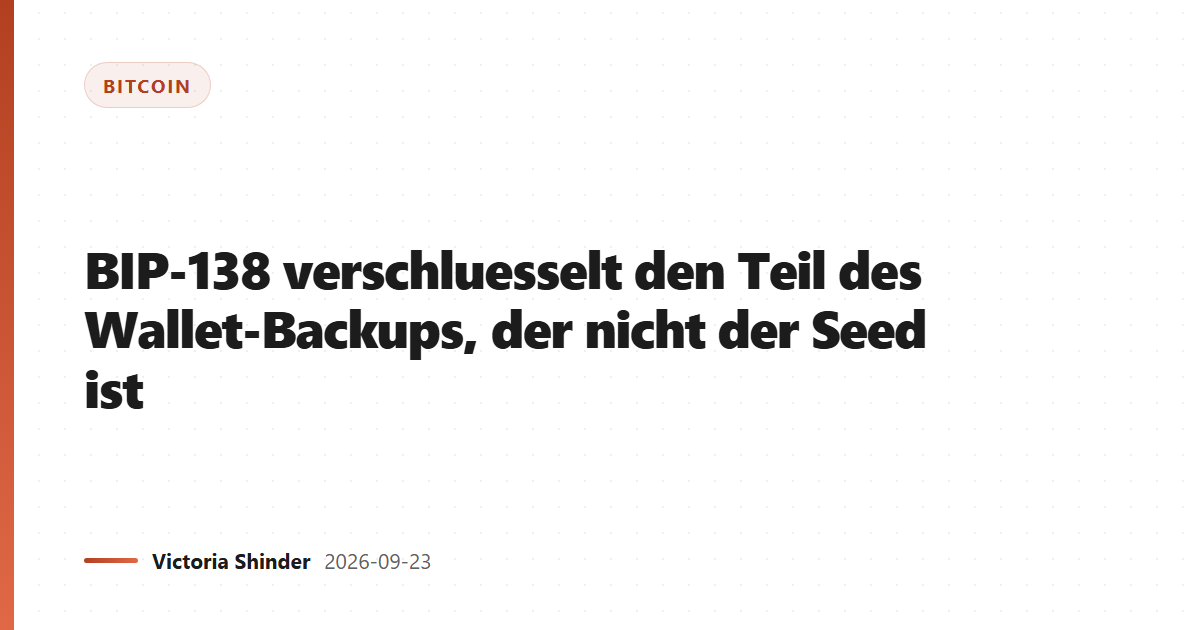 BIP-138 verschluesselt den Teil des Wallet-Backups, der nicht der Seed ist