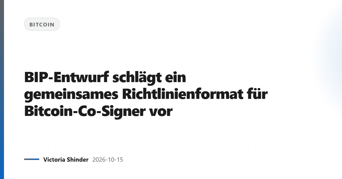 BIP-Entwurf schlägt ein gemeinsames Richtlinienformat für Bitcoin-Co-Signer vor