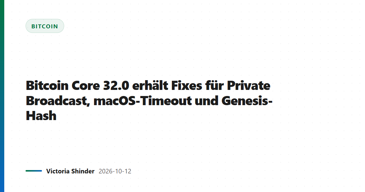 Bitcoin Core 32.0 erhält Fixes für Private Broadcast, macOS-Timeout und Genesis-Hash