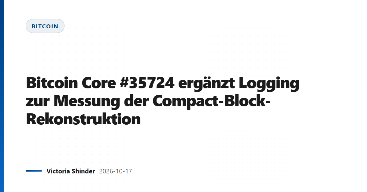 Bitcoin Core #35724 ergänzt Logging zur Messung der Compact-Block-Rekonstruktion