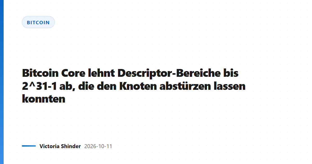 Bitcoin Core lehnt Descriptor-Bereiche bis 2^31-1 ab, die den Knoten abstürzen lassen konnten