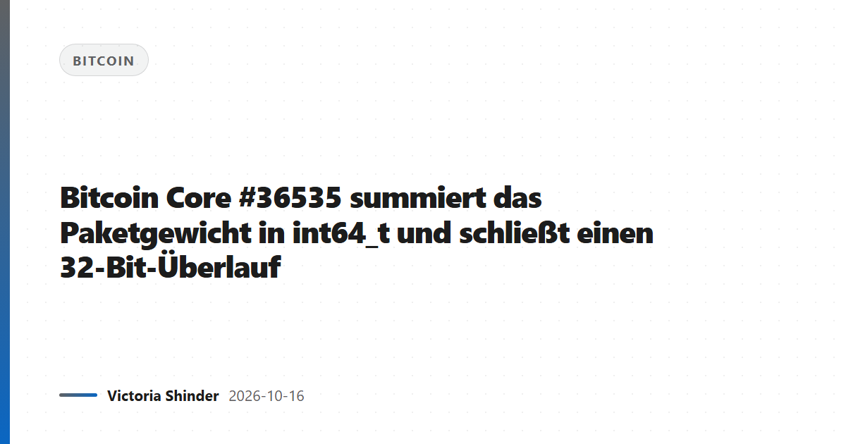Bitcoin Core #36535 summiert das Paketgewicht in int64_t und schließt einen 32-Bit-Überlauf