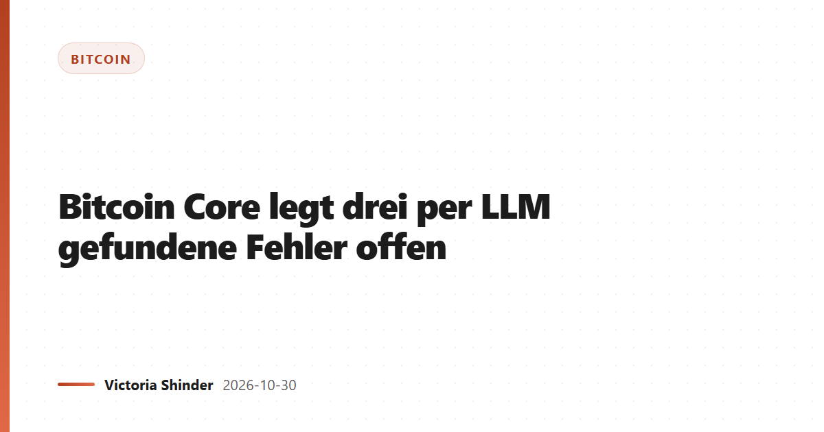 Bitcoin Core legt drei per LLM gefundene Fehler offen