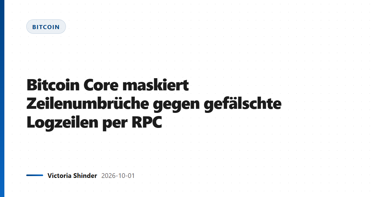 Bitcoin Core maskiert Zeilenumbrüche gegen gefälschte Logzeilen per RPC