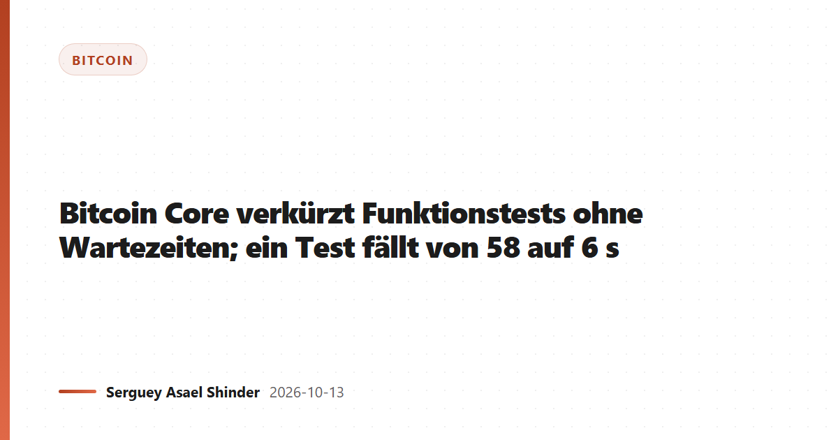 Bitcoin Core verkürzt Funktionstests ohne Wartezeiten; ein Test fällt von 58 auf 6 s