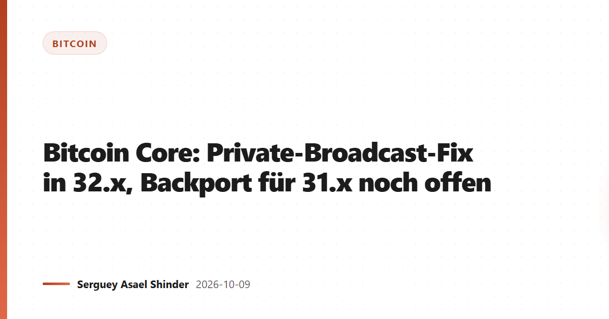 Bitcoin Core: Private-Broadcast-Fix in 32.x, Backport für 31.x noch offen