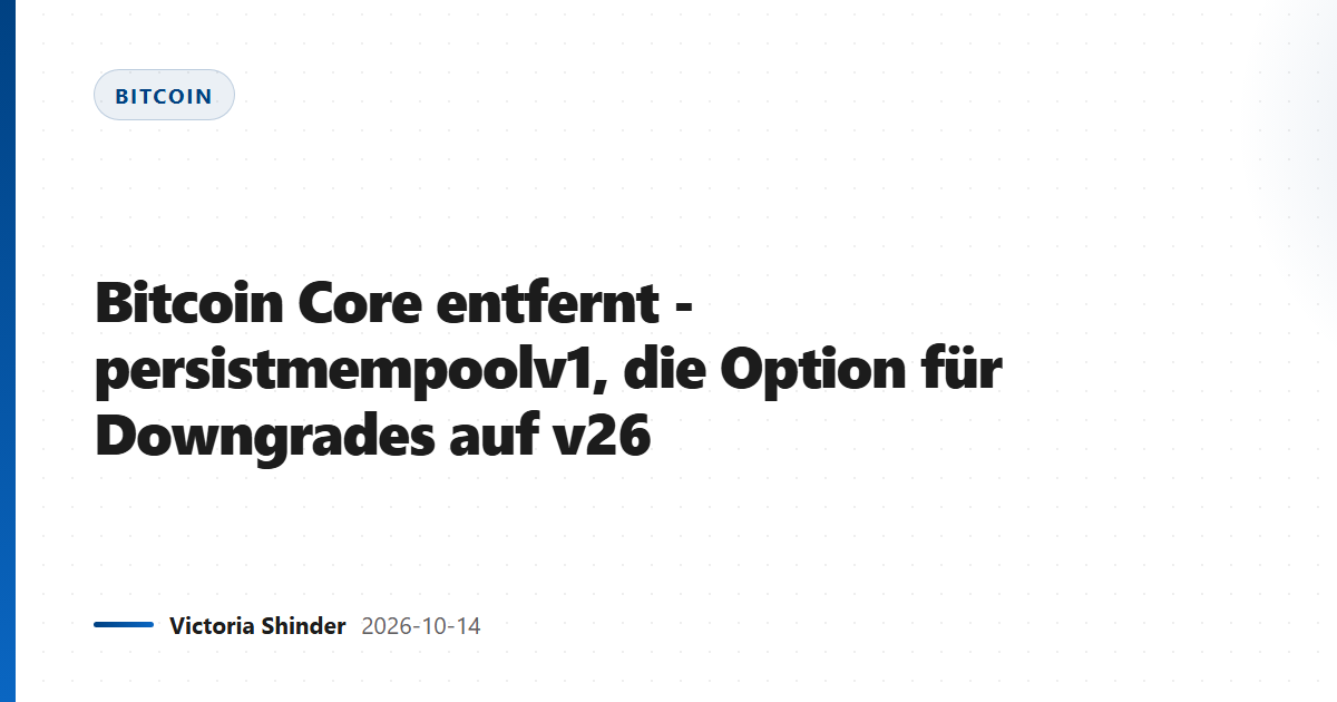 Bitcoin Core entfernt -persistmempoolv1, die Option für Downgrades auf v26