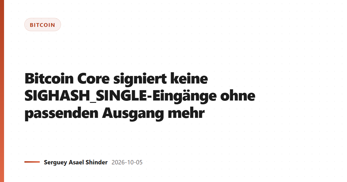 Bitcoin Core signiert keine SIGHASH_SINGLE-Eingänge ohne passenden Ausgang mehr