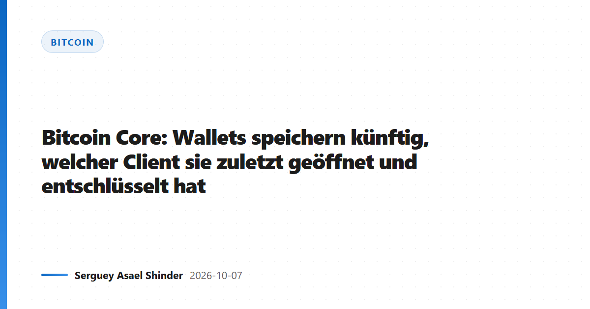 Bitcoin Core: Wallets speichern künftig, welcher Client sie zuletzt geöffnet und entschlüsselt hat
