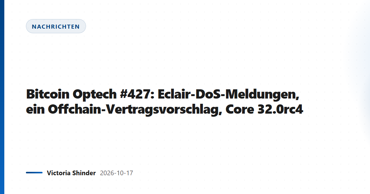 Bitcoin Optech #427: Eclair-DoS-Meldungen, ein Offchain-Vertragsvorschlag, Core 32.0rc4