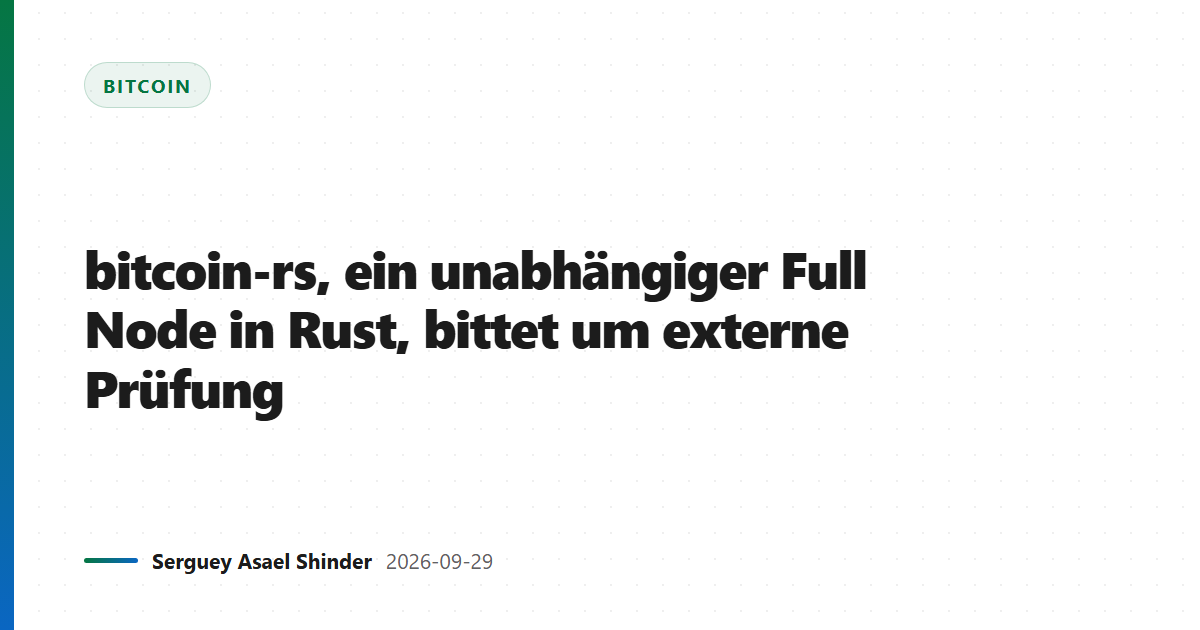 bitcoin-rs, ein unabhängiger Full Node in Rust, bittet um externe Prüfung