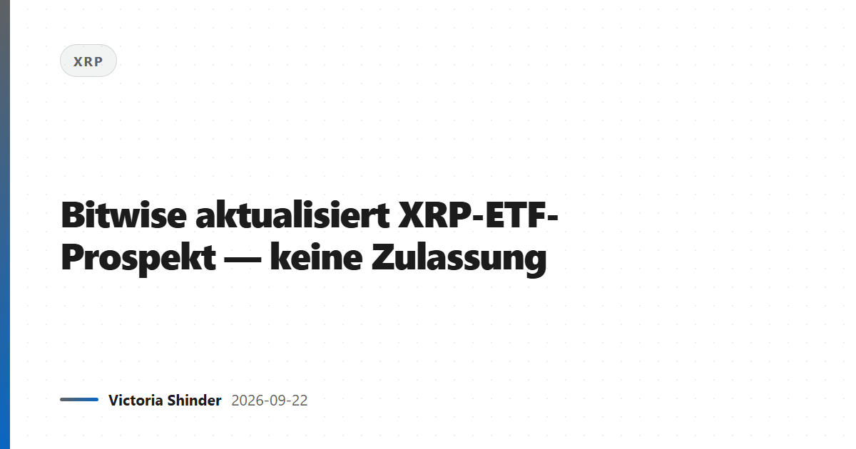 Bitwise aktualisiert XRP-ETF-Prospekt — keine Zulassung