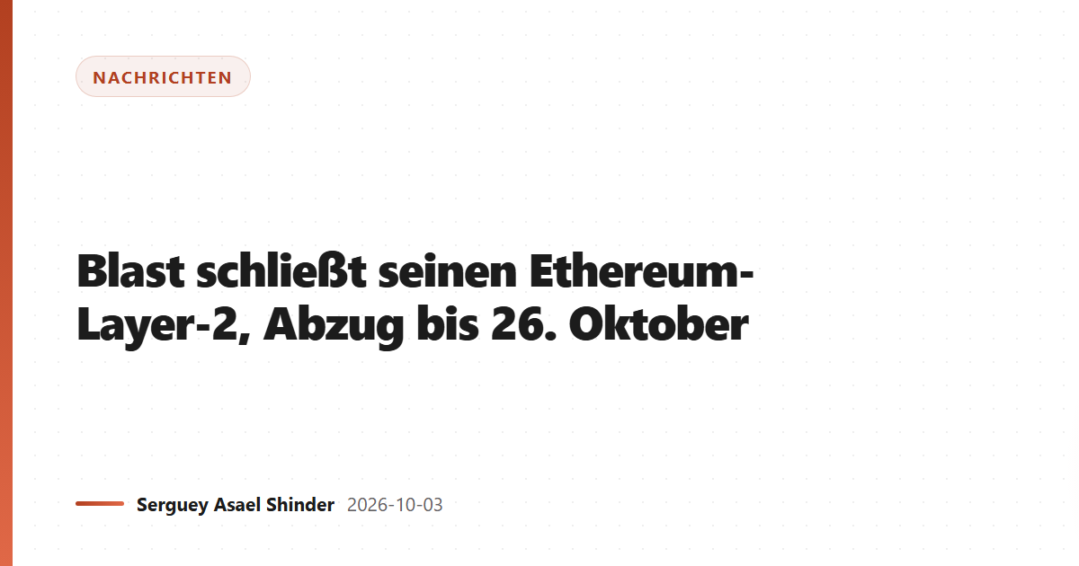Blast schließt seinen Ethereum-Layer-2, Abzug bis 26. Oktober