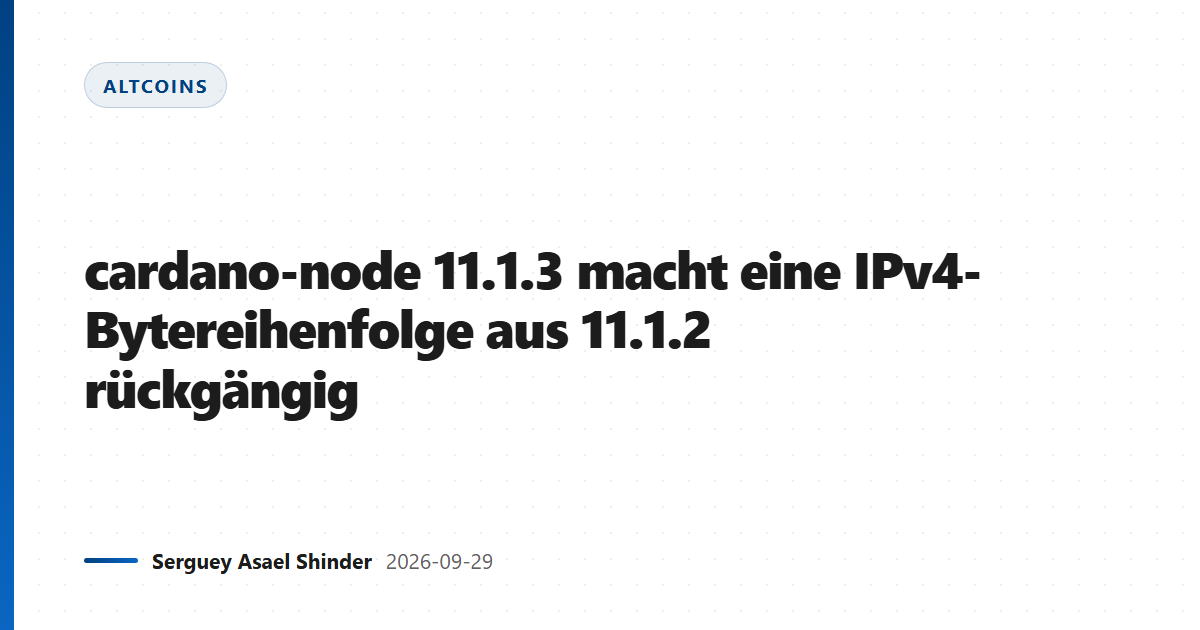 cardano-node 11.1.3 macht eine IPv4-Bytereihenfolge aus 11.1.2 rückgängig