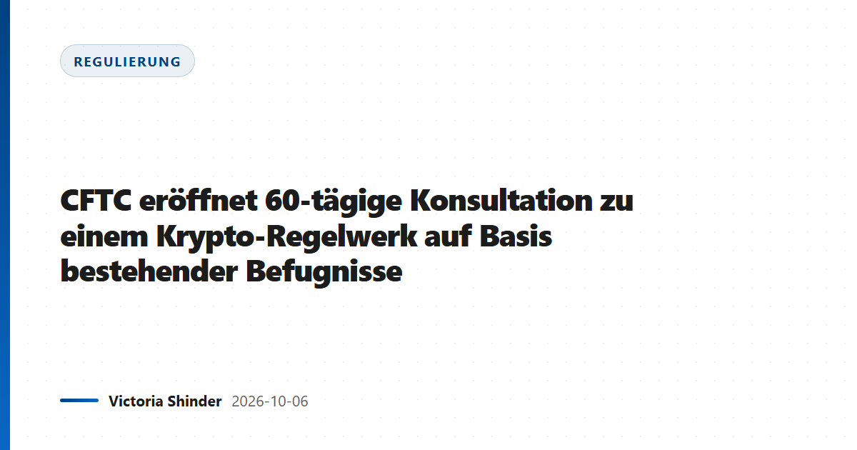CFTC eröffnet 60-tägige Konsultation zu einem Krypto-Regelwerk auf Basis bestehender Befugnisse