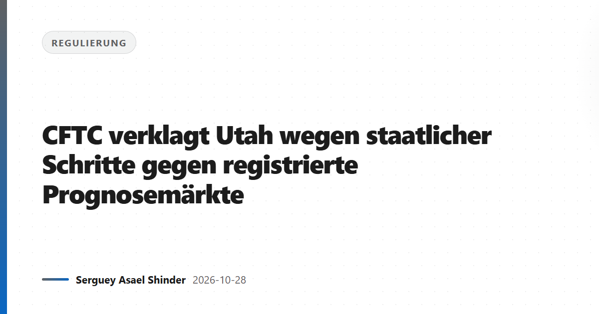 CFTC verklagt Utah wegen staatlicher Schritte gegen registrierte Prognosemärkte