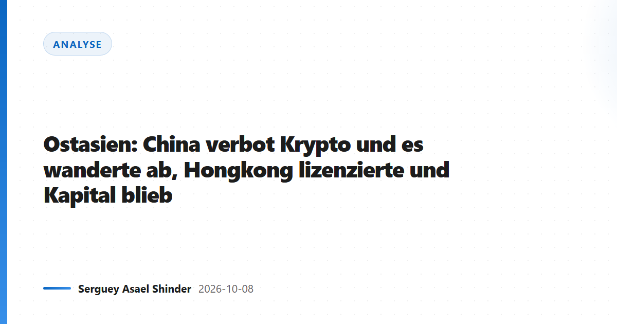 Ostasien: China verbot Krypto und es wanderte ab, Hongkong lizenzierte und Kapital blieb