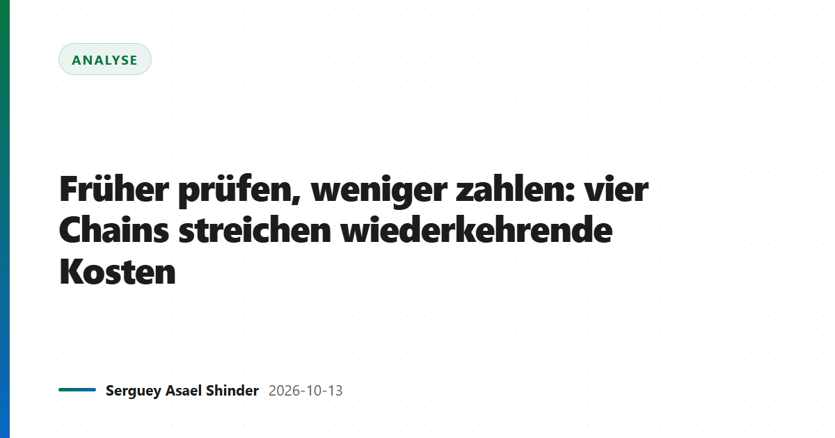 Früher prüfen, weniger zahlen: vier Chains streichen wiederkehrende Kosten