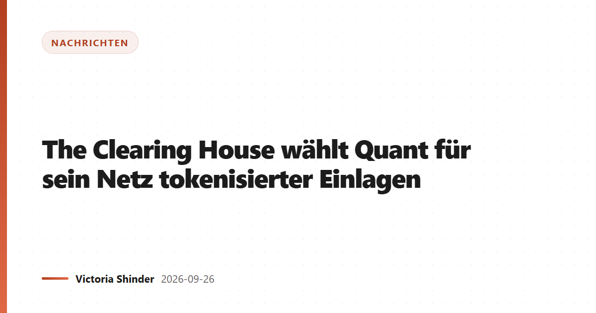 The Clearing House wählt Quant für sein Netz tokenisierter Einlagen