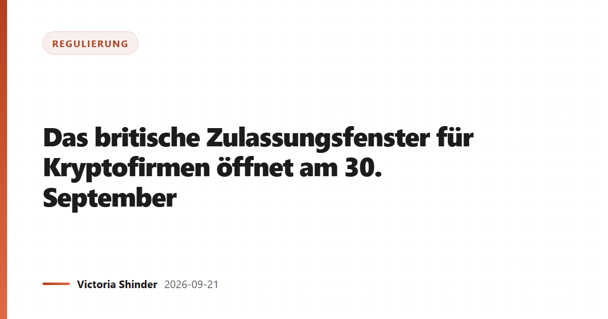 Das britische Zulassungsfenster für Kryptofirmen öffnet am 30. September