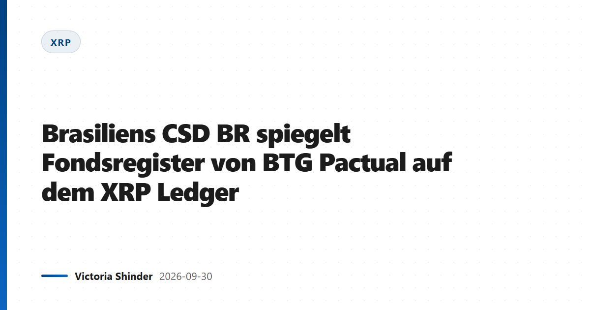 Brasiliens CSD BR spiegelt Fondsregister von BTG Pactual auf dem XRP Ledger