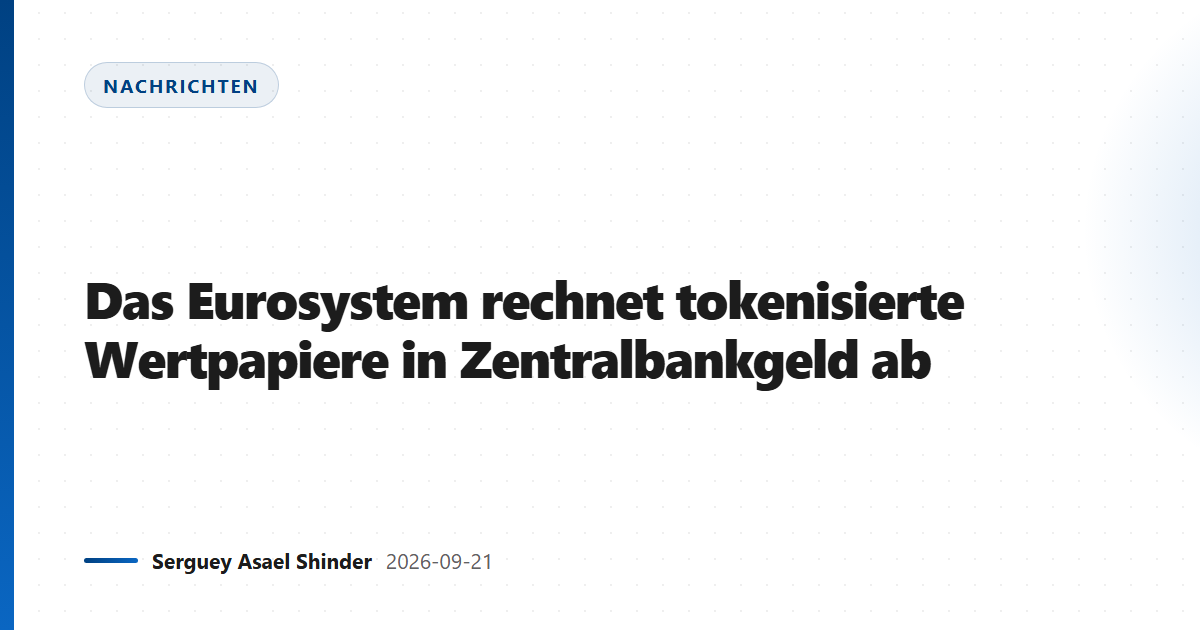 Das Eurosystem rechnet tokenisierte Wertpapiere in Zentralbankgeld ab