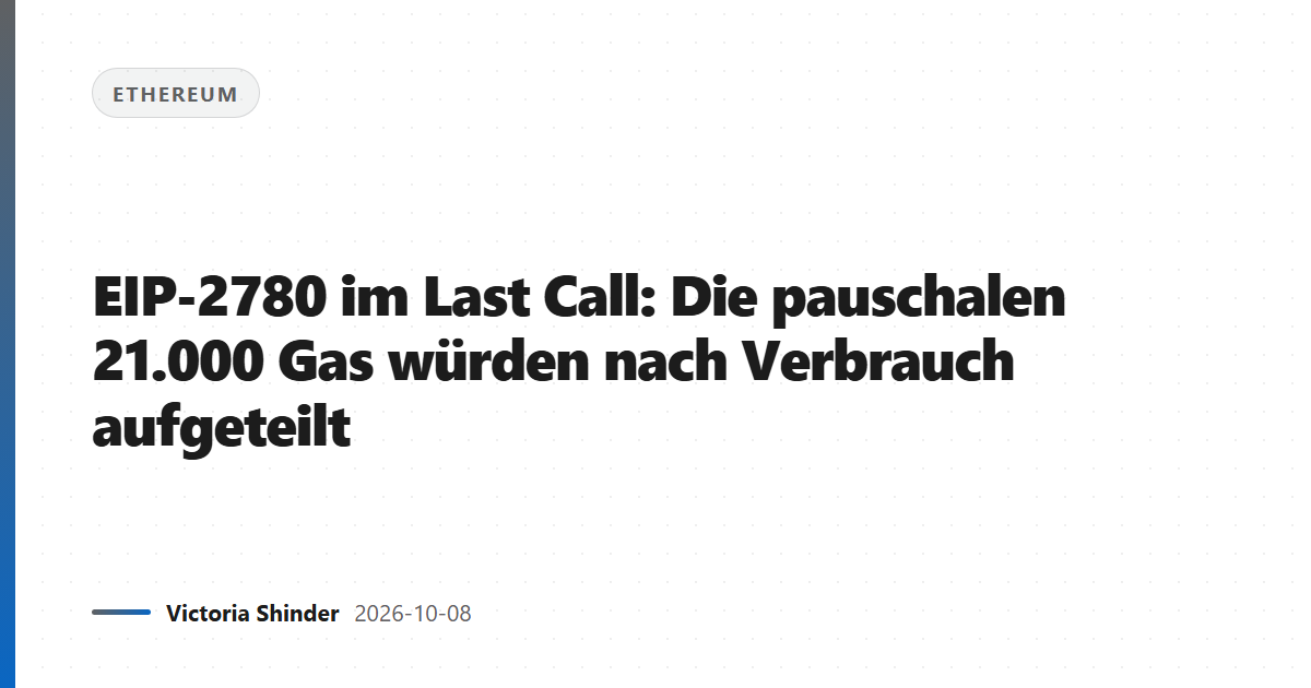 EIP-2780 im Last Call: Die pauschalen 21.000 Gas würden nach Verbrauch aufgeteilt