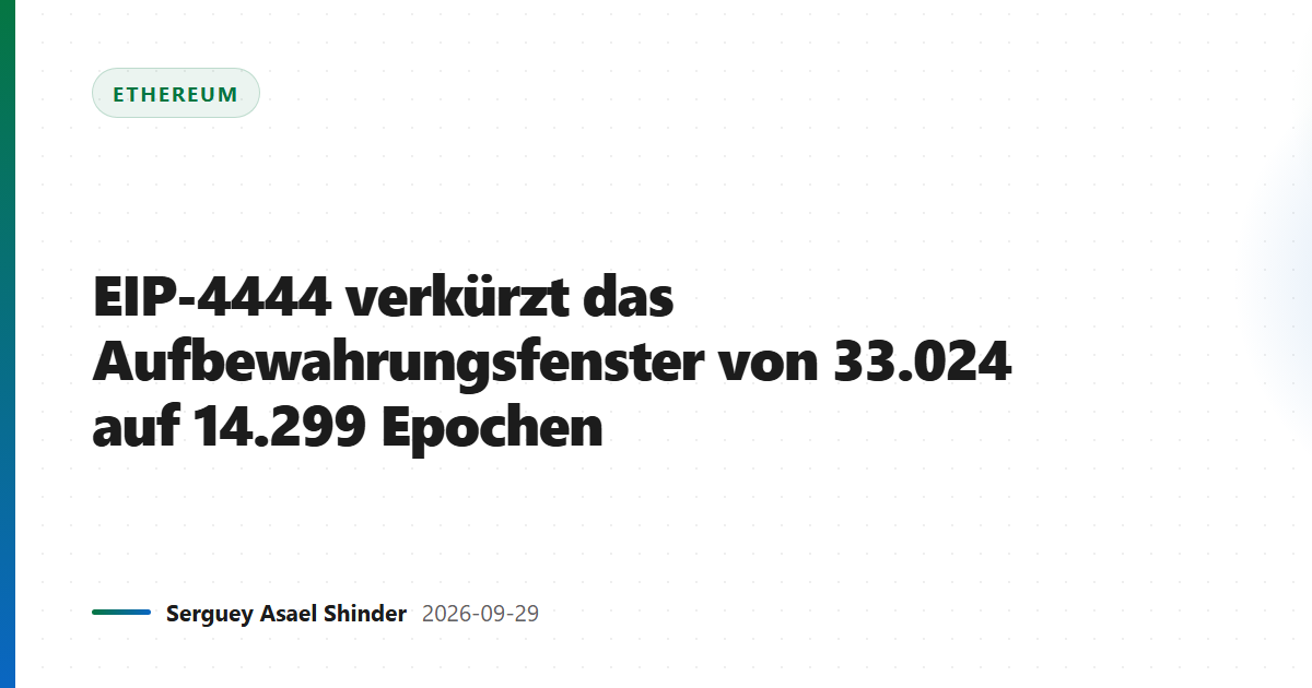 EIP-4444 verkürzt das Aufbewahrungsfenster von 33.024 auf 14.299 Epochen
