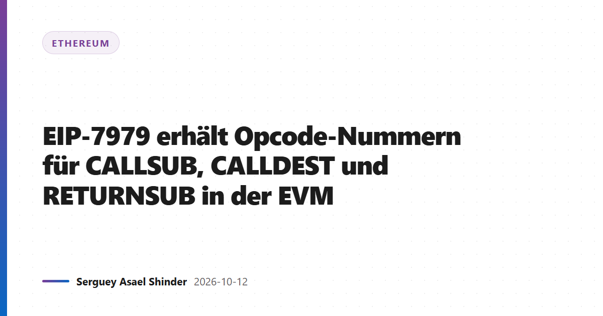 EIP-7979 erhält Opcode-Nummern für CALLSUB, CALLDEST und RETURNSUB in der EVM