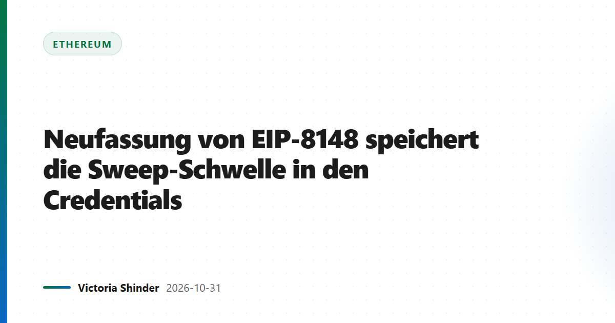 Neufassung von EIP-8148 speichert die Sweep-Schwelle in den Credentials