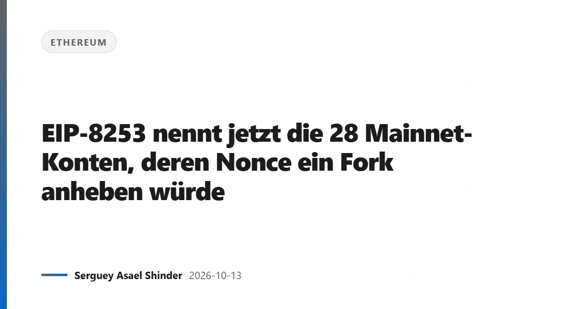 EIP-8253 nennt jetzt die 28 Mainnet-Konten, deren Nonce ein Fork anheben würde