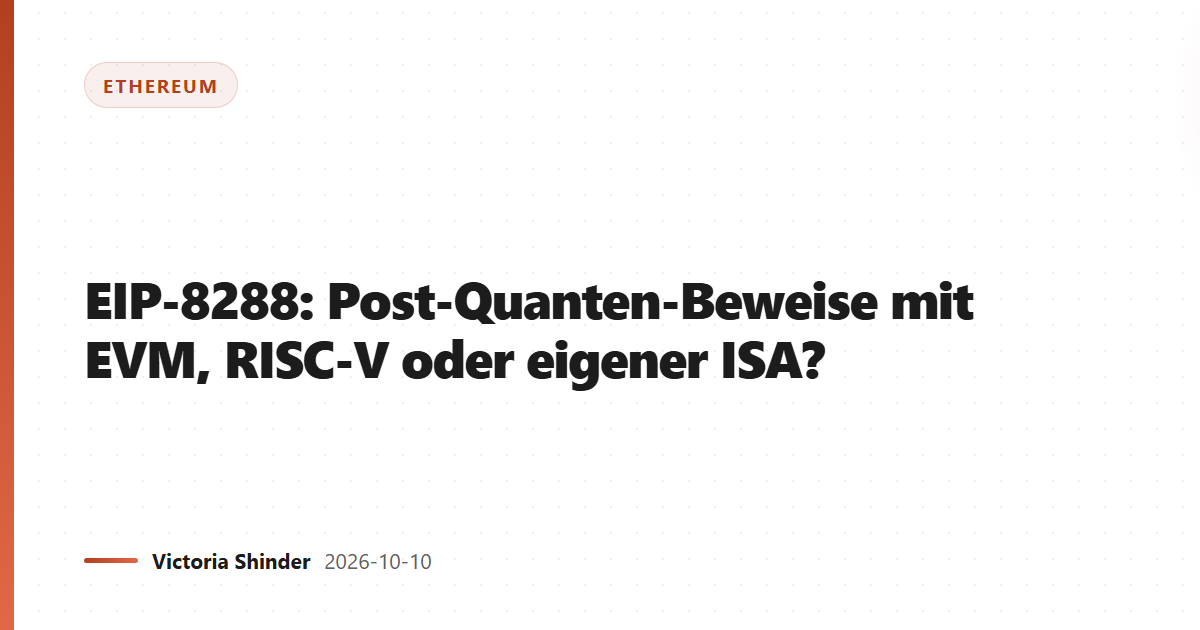EIP-8288: Post-Quanten-Beweise mit EVM, RISC-V oder eigener ISA?