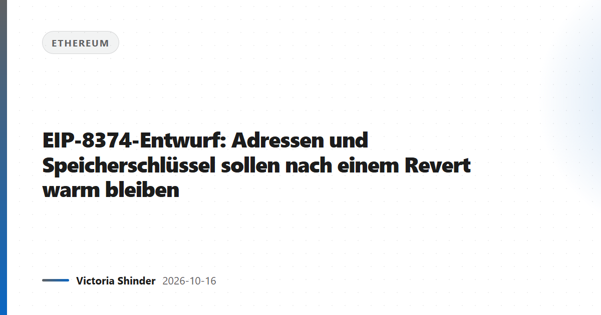 EIP-8374-Entwurf: Adressen und Speicherschlüssel sollen nach einem Revert warm bleiben