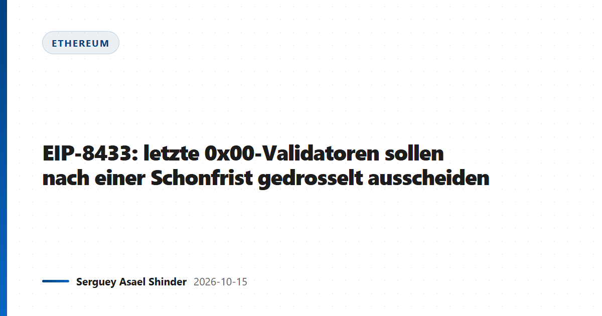 EIP-8433: letzte 0x00-Validatoren sollen nach einer Schonfrist gedrosselt ausscheiden