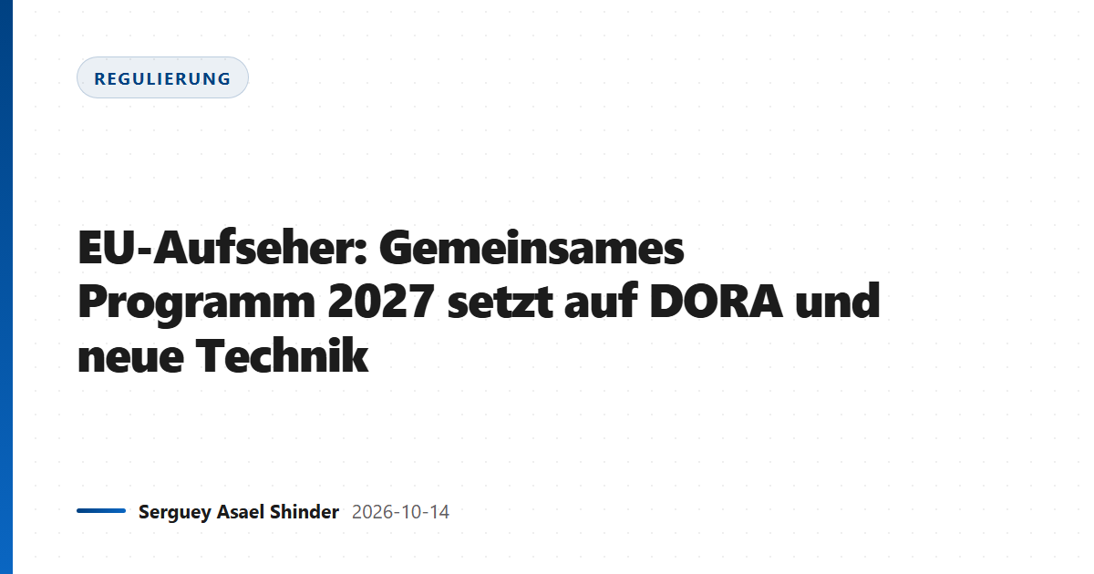 EU-Aufseher: Gemeinsames Programm 2027 setzt auf DORA und neue Technik