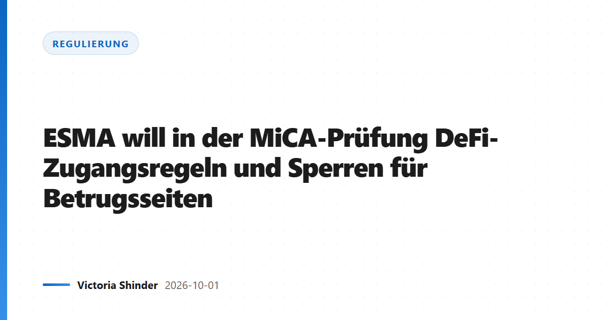 ESMA will in der MiCA-Prüfung DeFi-Zugangsregeln und Sperren für Betrugsseiten