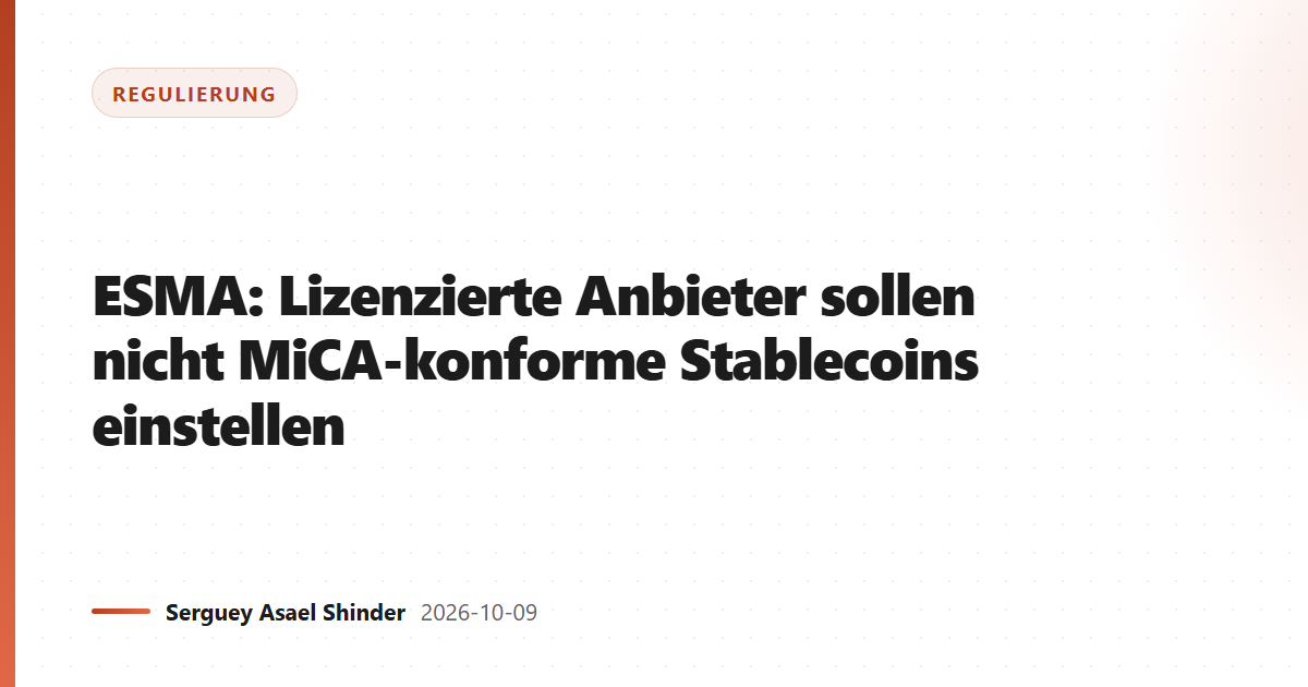 ESMA: Lizenzierte Anbieter sollen nicht MiCA-konforme Stablecoins einstellen