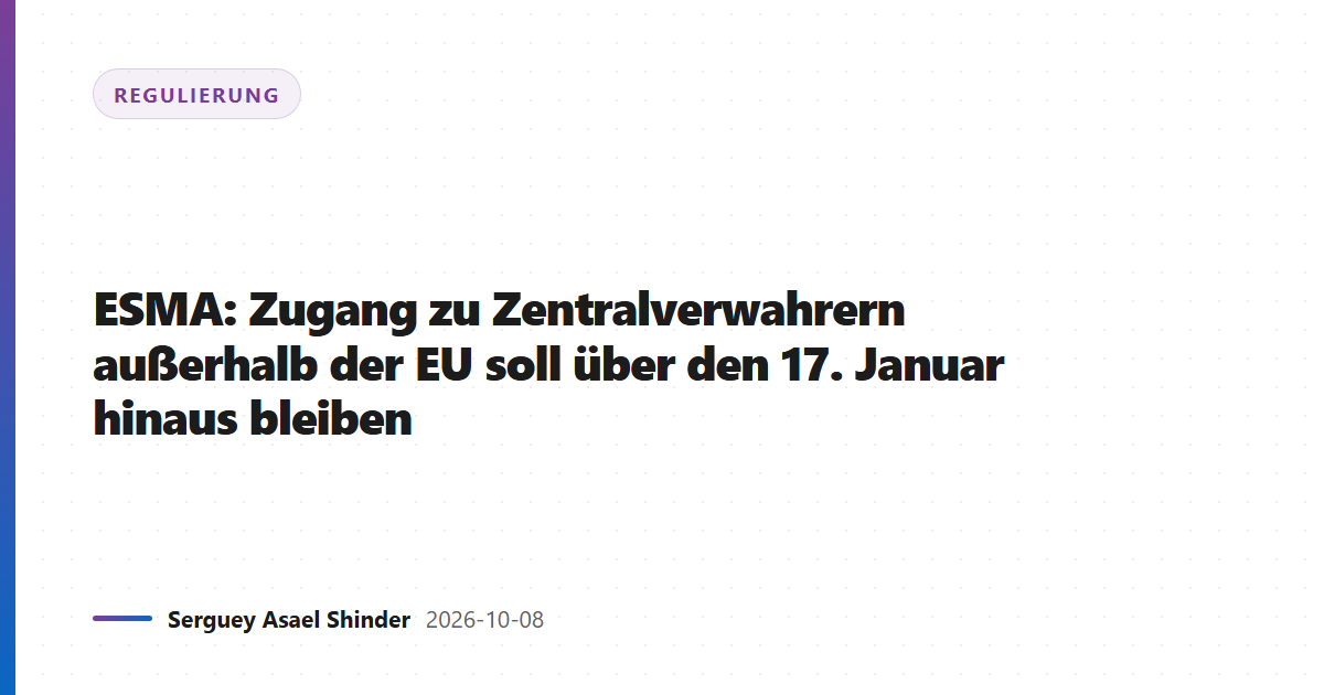 ESMA: Zugang zu Zentralverwahrern außerhalb der EU soll über den 17. Januar hinaus bleiben