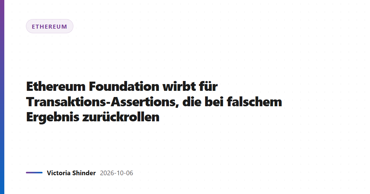 Ethereum Foundation wirbt für Transaktions-Assertions, die bei falschem Ergebnis zurückrollen