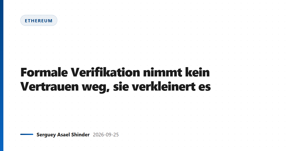 Formale Verifikation nimmt kein Vertrauen weg, sie verkleinert es