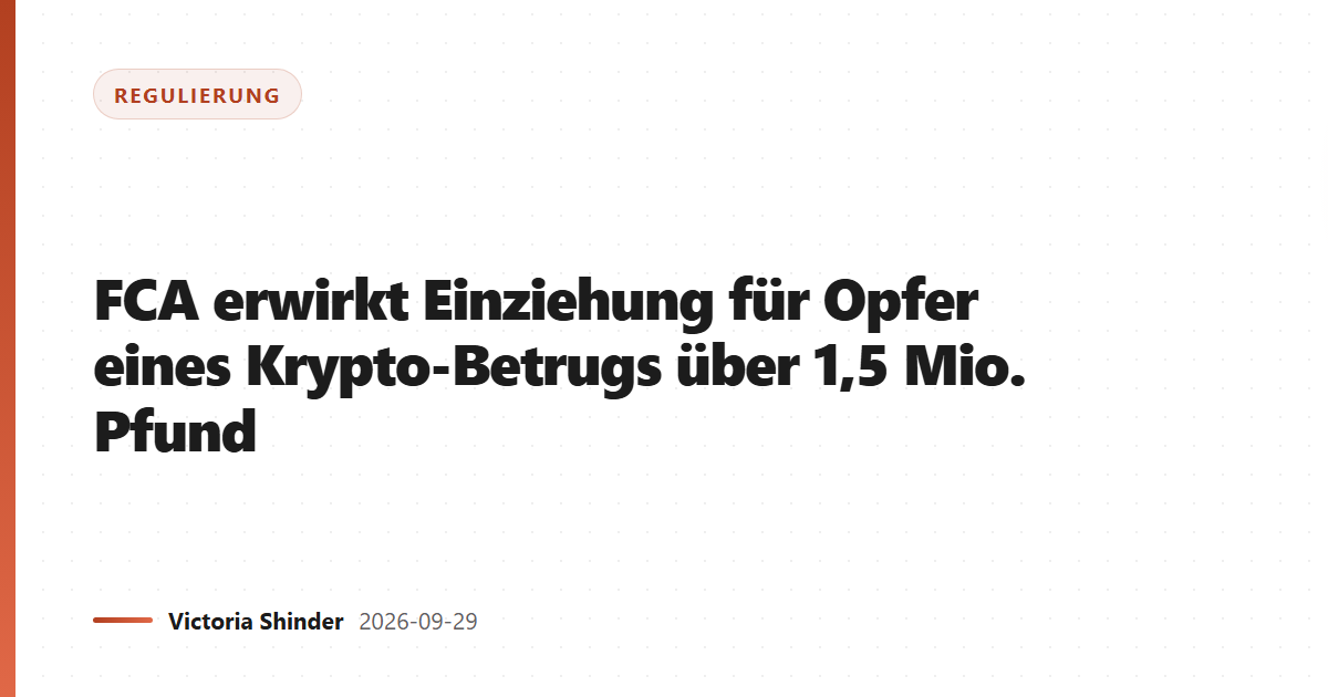 FCA erwirkt Einziehung für Opfer eines Krypto-Betrugs über 1,5 Mio. Pfund