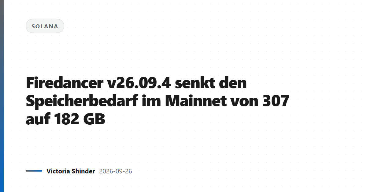 Firedancer v26.09.4 senkt den Speicherbedarf im Mainnet von 307 auf 182 GB